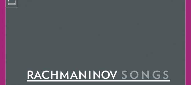 New release CD -Rachmaninov Songs New release CD -Rachmaninov Songs